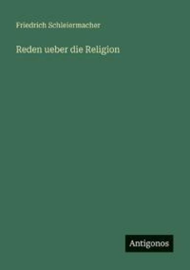 Schleiermacher, F: Reden ueber die Religion