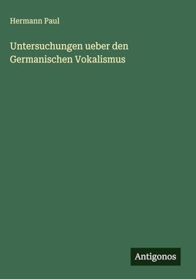 Untersuchungen ueber den Germanischen Vokalismus