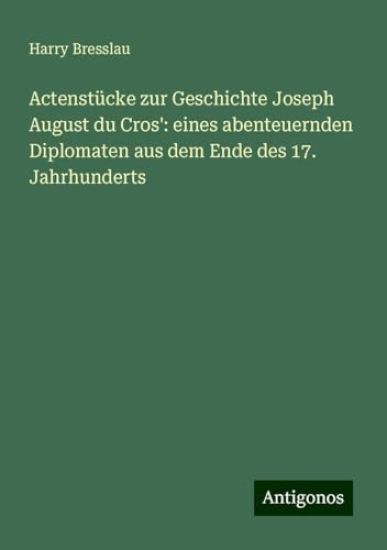 Actenstücke zur Geschichte Joseph August du Cros' – Harry Bresslau, kirjan kansikuva
