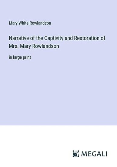 Narrative of the Captivity and Restoration of Mrs. Mary Rowlandson