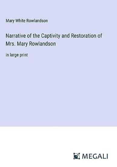 Narrative of the Captivity and Restoration of Mrs. Mary Rowlandson