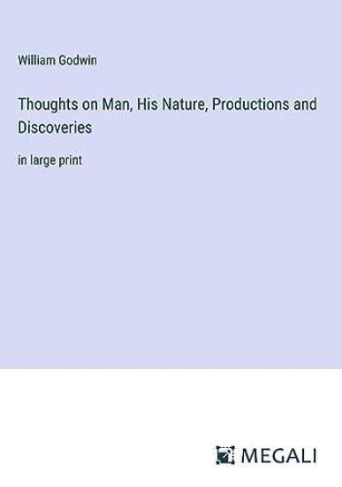 Thoughts on Man, His Nature, Productions and Discoveries – William Godwin, kirjan kansikuva