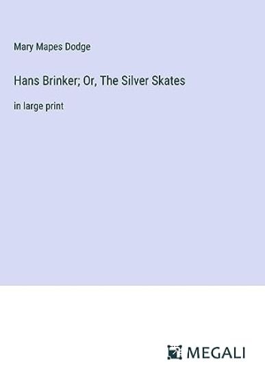 Hans Brinker; Or, The Silver Skates