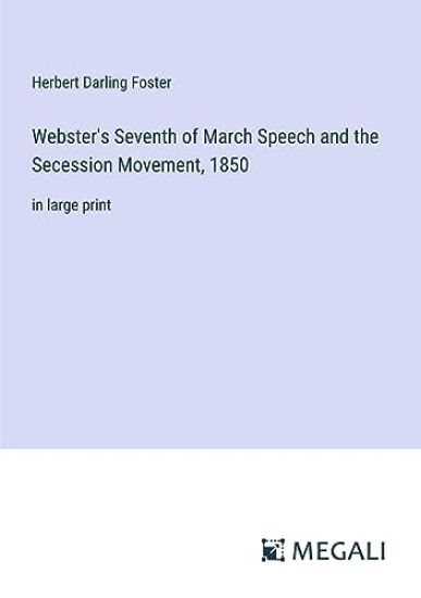 Webster's Seventh of March Speech and the Secession Movement, 1850