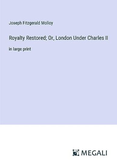 Royalty Restored; Or, London Under Charles II
