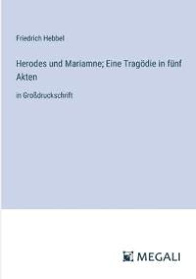 Herodes und Mariamne; Eine Tragödie in fünf Akten