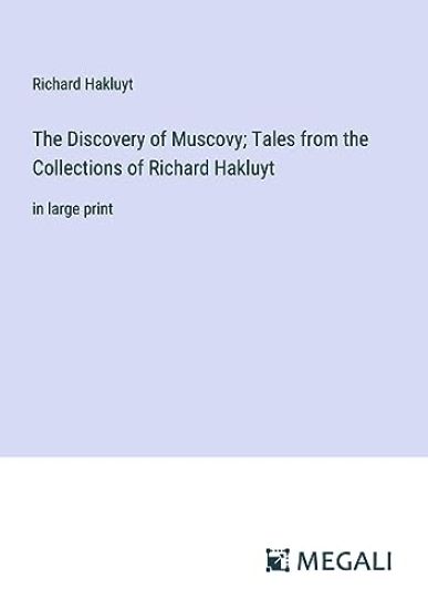 The Discovery of Muscovy; Tales from the Collections of Richard Hakluyt