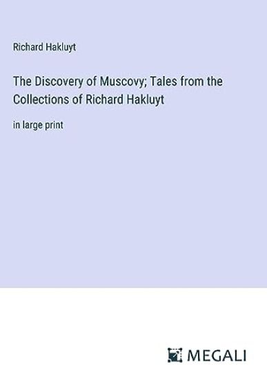 The Discovery of Muscovy; Tales from the Collections of Richard Hakluyt