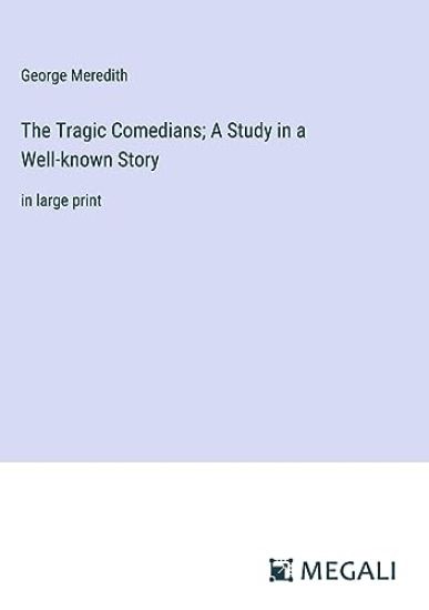The Tragic Comedians; A Study in a Well-known Story