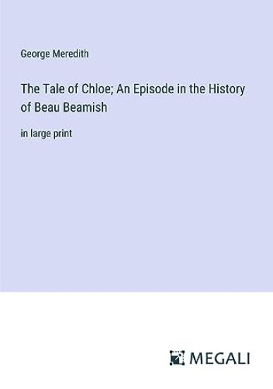 The Tale of Chloe; An Episode in the History of Beau Beamish