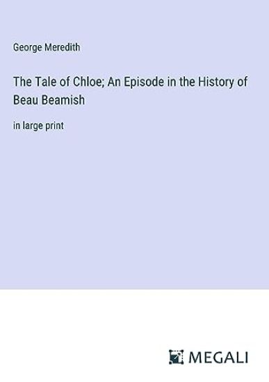 The Tale of Chloe; An Episode in the History of Beau Beamish