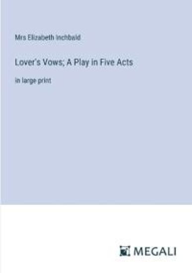 Lover's Vows; A Play in Five Acts