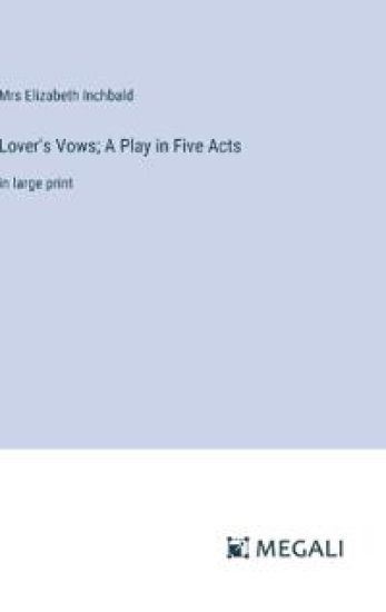 Lover's Vows; A Play in Five Acts