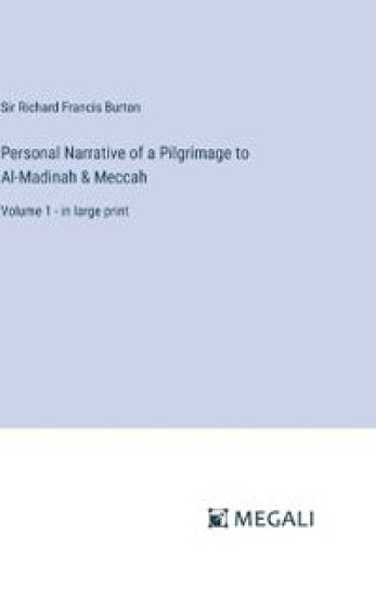 Personal Narrative of a Pilgrimage to Al-Madinah & Meccah