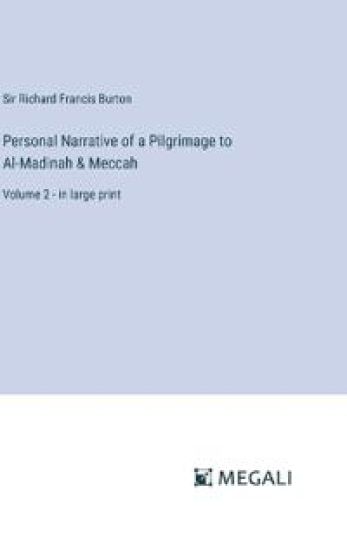 Personal Narrative of a Pilgrimage to Al-Madinah & Meccah