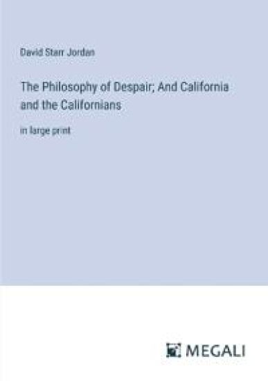 The Philosophy of Despair; And California and the Californians