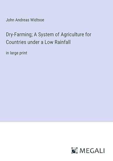 Dry-Farming; A System of Agriculture for Countries under a Low Rainfall