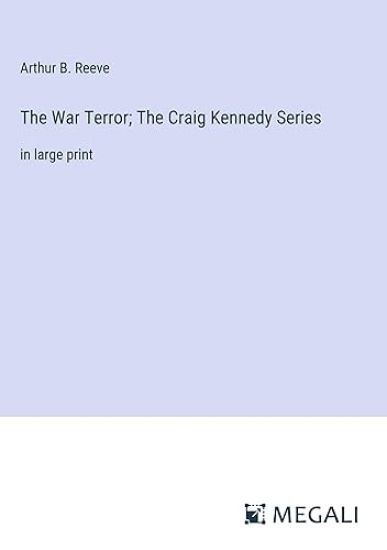The War Terror; The Craig Kennedy Series