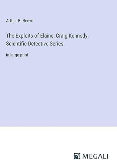 The Exploits of Elaine; Craig Kennedy, Scientific Detective Series