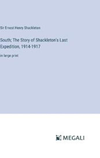 South; The Story of Shackleton's Last Expedition, 1914-1917