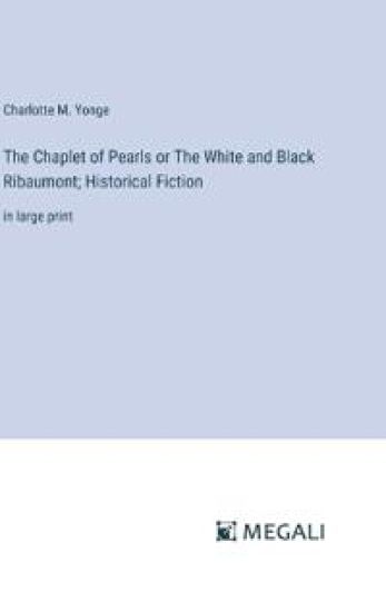 The Chaplet of Pearls or The White and Black Ribaumont; Historical Fiction