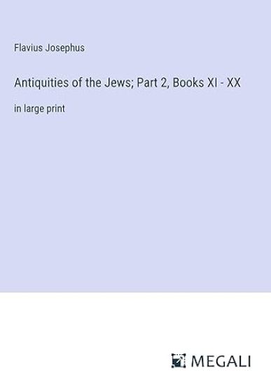 Antiquities of the Jews; Part 2, Books XI - XX
