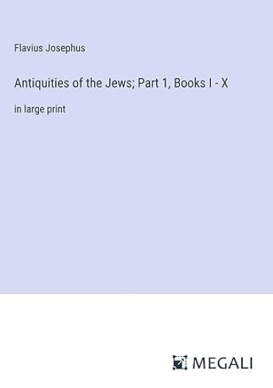 Antiquities of the Jews; Part 1, Books I - X
