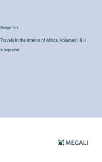 Travels in the Interior of Africa; Volumes I & II