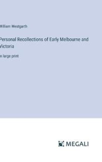 Personal Recollections of Early Melbourne and Victoria