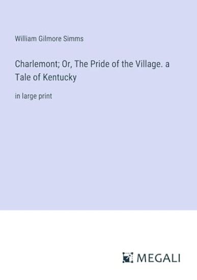 Charlemont; Or, The Pride of the Village. a Tale of Kentucky