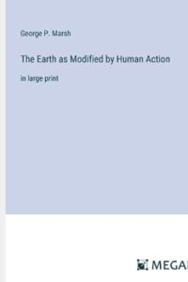 The Earth as Modified by Human Action