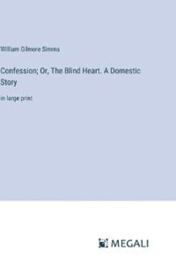 Confession; Or, The Blind Heart. A Domestic Story