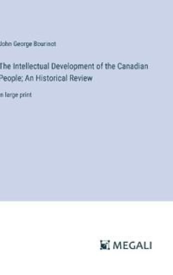 The Intellectual Development of the Canadian People; An Historical Review