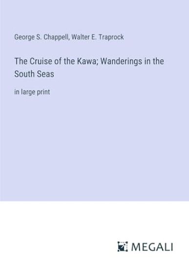 The Cruise of the Kawa; Wanderings in the South Seas