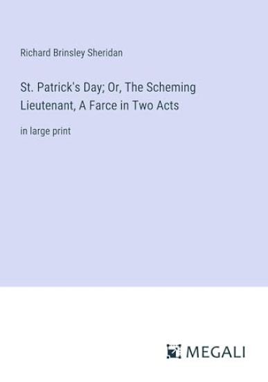 St. Patrick's Day; Or, The Scheming Lieutenant, A Farce in Two Acts