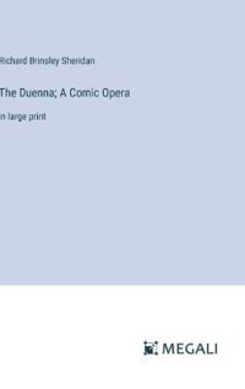 The Duenna; A Comic Opera