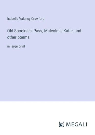 Old Spookses' Pass, Malcolm's Katie, and other poems
