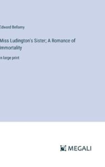 Miss Ludington's Sister; A Romance of Immortality