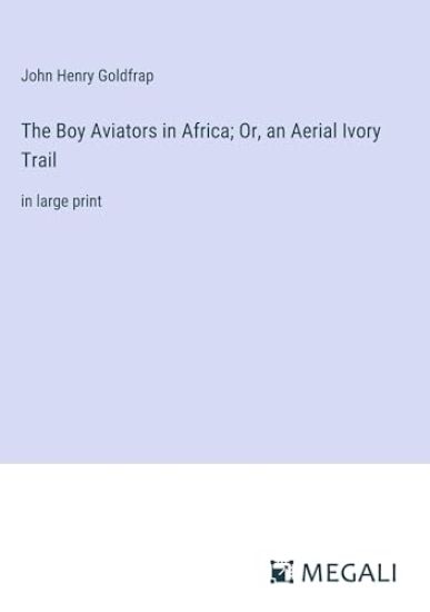 The Boy Aviators in Africa; Or, an Aerial Ivory Trail