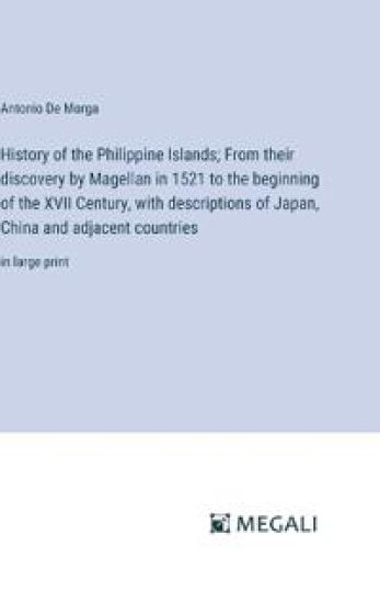 History of the Philippine Islands; From their discovery by Magellan in 1521 to the beginning of the XVII Century, with descriptions of Japan, China and adjacent countries