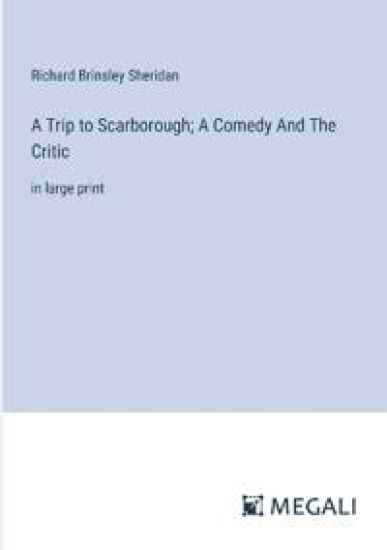 A Trip to Scarborough; A Comedy And The Critic