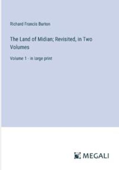 The Land of Midian; Revisited, in Two Volumes