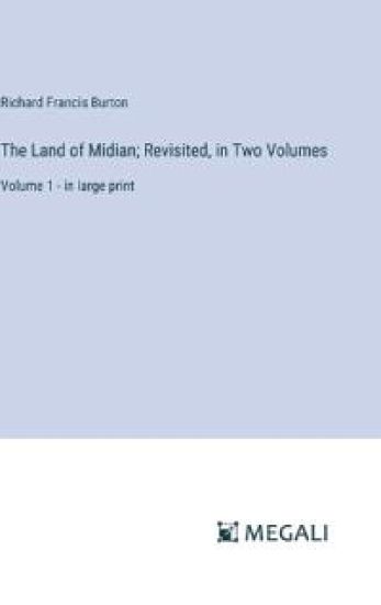 The Land of Midian; Revisited, in Two Volumes