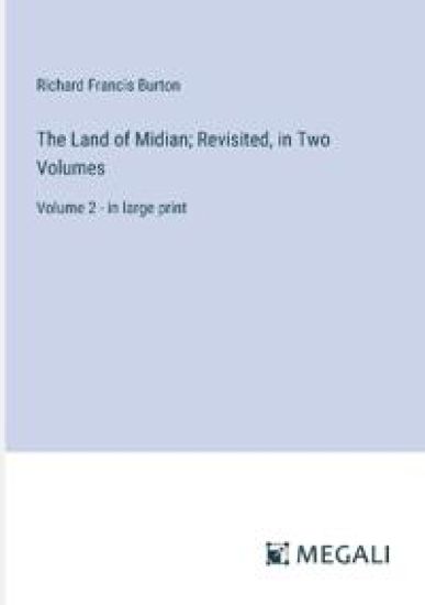 The Land of Midian; Revisited, in Two Volumes