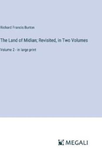 The Land of Midian; Revisited, in Two Volumes