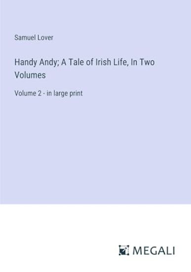 Handy Andy; A Tale of Irish Life, In Two Volumes