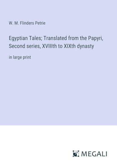 Egyptian Tales; Translated from the Papyri, Second series, XVIIIth to XIXth dynasty
