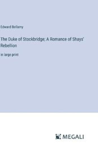 The Duke of Stockbridge; A Romance of Shays' Rebellion