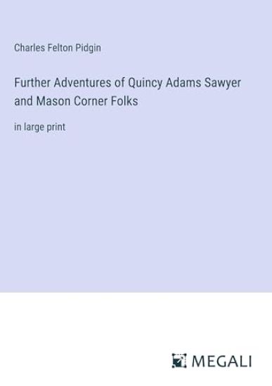 Further Adventures of Quincy Adams Sawyer and Mason Corner Folks