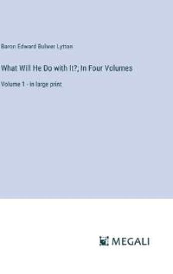 What Will He Do with It?; In Four Volumes